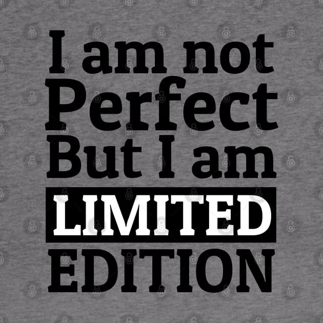 I am not perfect but I am limited edition by KewaleeTee